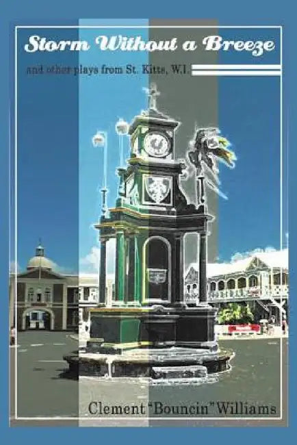 Storm Without a Breeze: And Other Plays from St. Kitts W.I. by Clement Bouncin' Williams