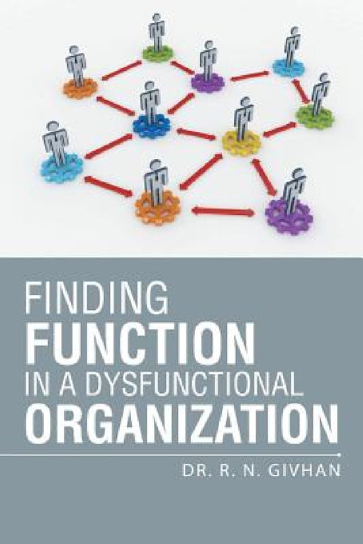 Finding Function in a Dysfunctional Organization by R. N. Givhan
