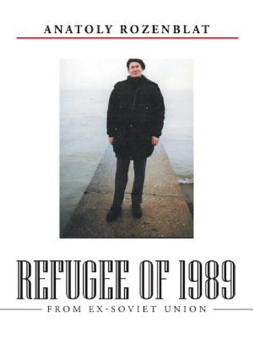 Refugee of 1989: From Ex-Soviet Union by Anatoly Rozenblat