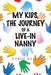 My Kids, the Journey of a Live-In Nanny by Carol Kelly