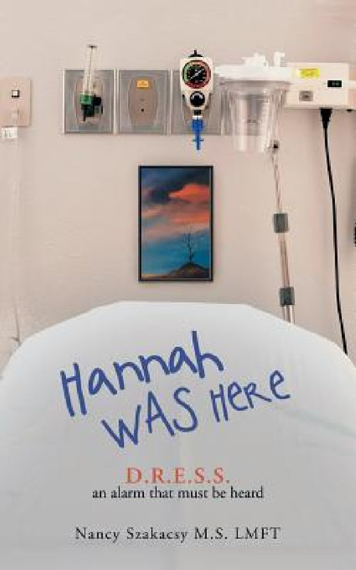 Hannah Was Here: D.R.E.S.S. an Alarm That Must Be Heard by Nancy Szakacsy M. S. Lmft