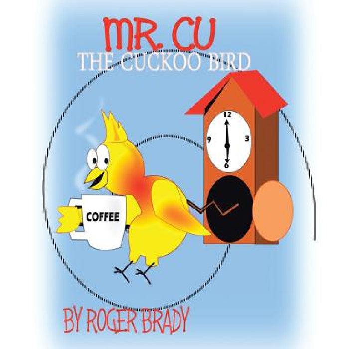 Mr. Cu the Cuckoo Bird by Roger Brady