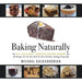 Baking Naturally: 40 Recipes to Get You Back in Your Kitchen, Baking Naturally by Michael Kachadoorian