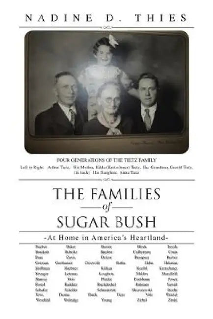 The Families of Sugar Bush: -At Home in America's Heartland- by Nadine D. Thies