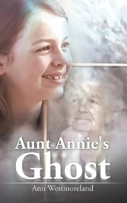 Aunt Annie's Ghost by Ann Westmoreland