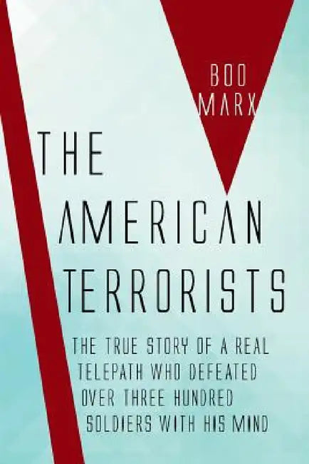 The American Terrorists: The Untold True Story of a Real Telepath by Boo Marx