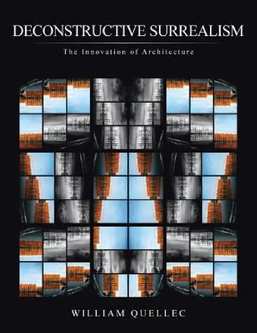 Deconstructive Surrealism: The Innovation of Architecture by William Quellec