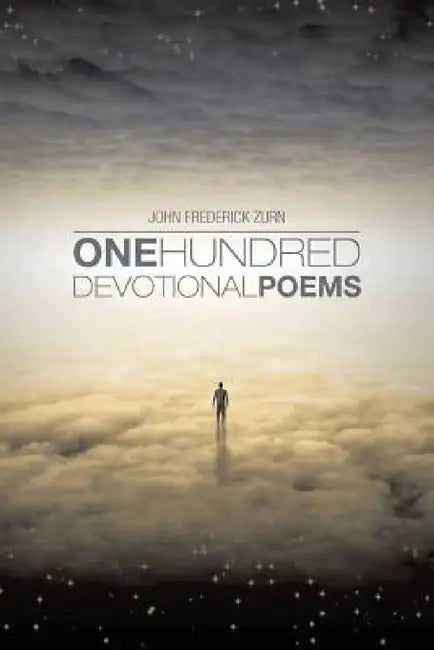 One Hundred Devotional Poems by John Frederick Zurn