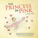 The Princess in Pink: A True Tale by Samantha Michael