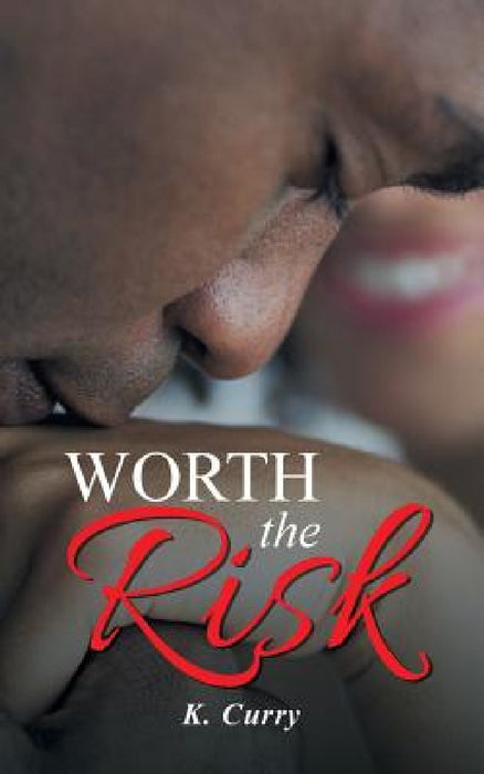 Worth the Risk by K. Curry