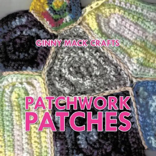 Patchwork Patches by Ginny Mack Crafts