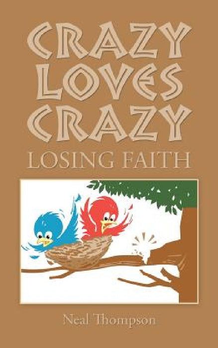 Crazy Loves Crazy: Losing Faith by Neal Thompson
