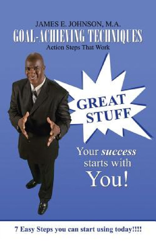 Goal-Achieving Techniques: Action Steps That Work by M. a. James E. Johnson