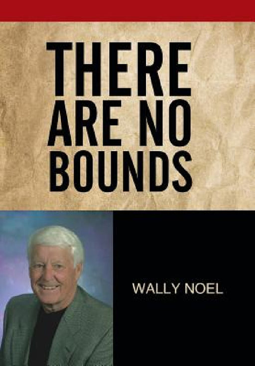 There Are No Bounds by Wally Noel