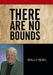 There Are No Bounds by Wally Noel