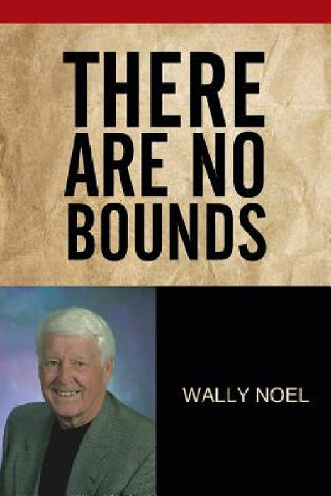 There Are No Bounds by Wally Noel