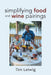 Simplifying Food and Wine Pairings by Tim Leiwig
