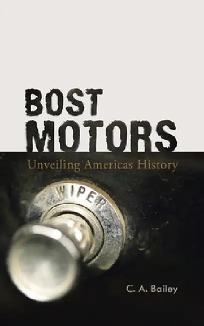 Bost Motors: Unveiling Americas History by C. A. Bailey
