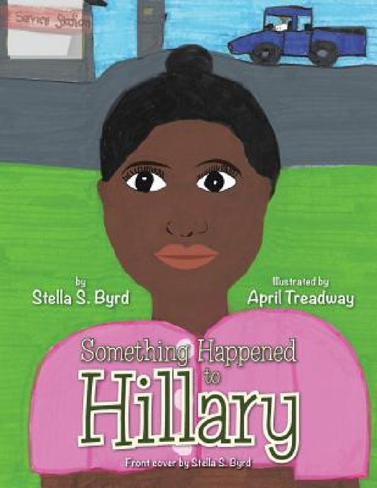 Something Happened to Hillary by Stella S. Byrd