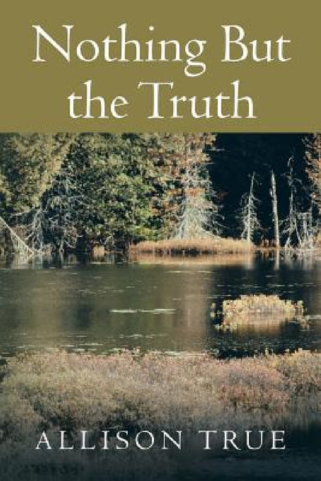 Nothing But the Truth by Allison True