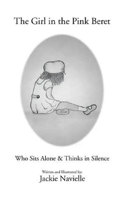 The Girl in the Pink Beret: Who Sits Alone & Thinks in Silence by Jackie Navielle