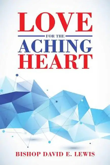 Love for the Aching Heart by Bishop David E. Lewis
