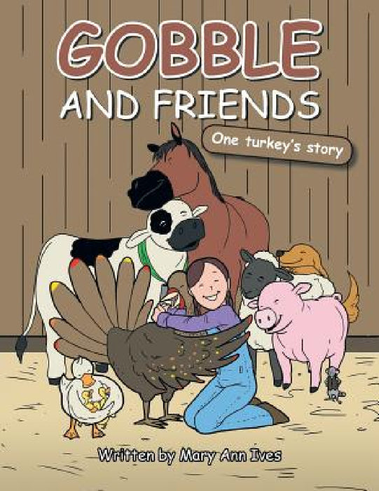Gobble and Friends: One Turkey's Story by Mary Ann Ives