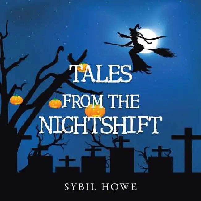 Tales from the Nightshift by Sybil Howe
