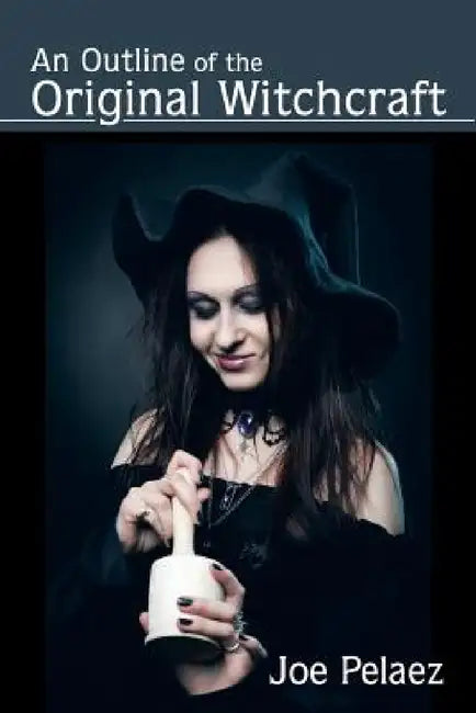 An Outline of the Original Witchcraft by Joe Pelaez