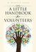 A Little Handbook for Volunteers: Lessons I Learned from Sister Gwendolyn by Annette S. Freund