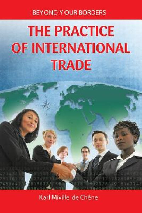 The Practice of International Trade by Karl Miville De Chene