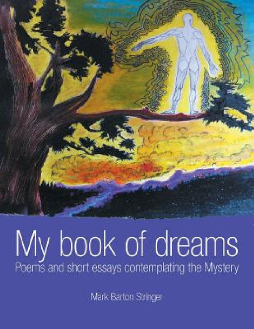 My book of dreams: Poems and short essays contemplating the Mystery by Mark Barton Stringer