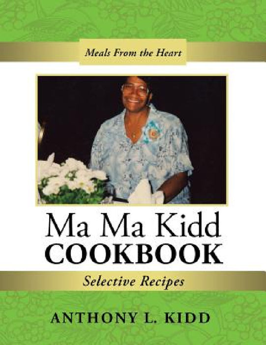Ma Ma Kidd Cookbook: Selective Recipes by Anthony L. Kidd