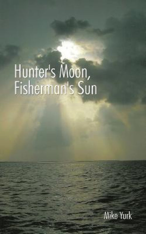 Hunter's Moon, Fisherman's Sun by Mike Yurk