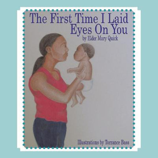 First Time I Laid Eyes on You by Elder Mary Quick
