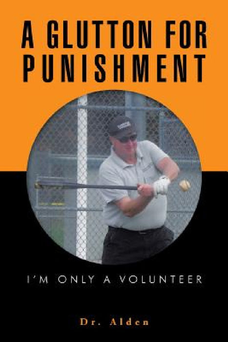 A Glutton for Punishment: I'm Only a Volunteer by Dr Alden