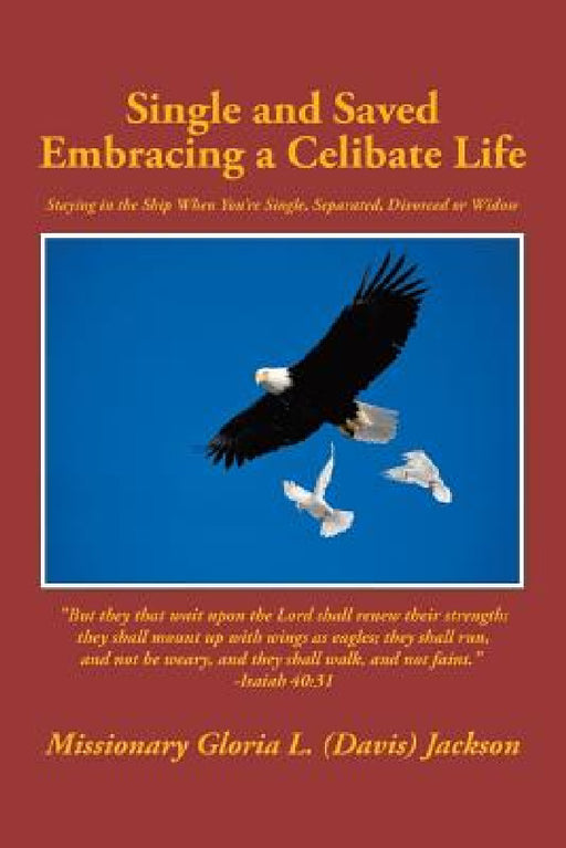 Single and Saved Embracing a Celibate Life: Staying in the Ship When You're Single, Separated, or Divorced by Missionary Gloria L. (Davis) Jackson