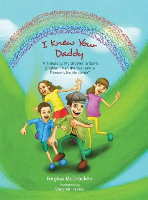 I Knew Your Daddy: "A Tribute to My Brother, a Spirit Brighter Than the Sun and a Person Like No Other" by Regina McCracken