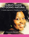 Nubia's Guide to Going Natural: A Holistic Approach to Transitioning Your Hair by Orjanette Bryant