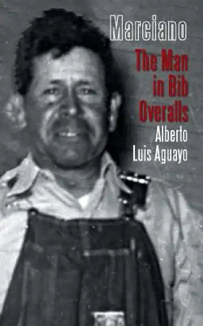 Marciano: The Man in Bib Overalls by Alberto Luis Aguayo