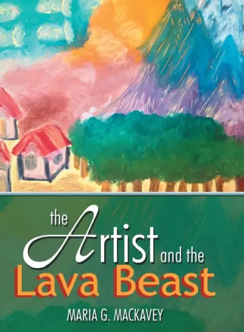 The Artist and the Lava Beast by Maria G. Mackavey