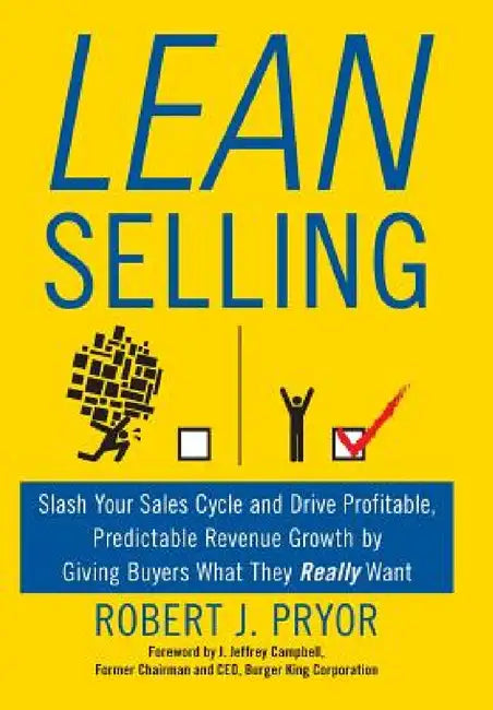 Lean Selling: Slash Your Sales Cycle and Drive Profitable, Predictable Revenue Growth by Giving Buyers What They Really Want by Robert J. Pryor