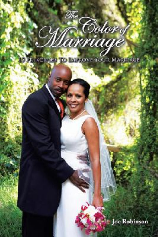 The Color of Marriage: 15 Principles To Improve Your Marriage by Joe Robinson