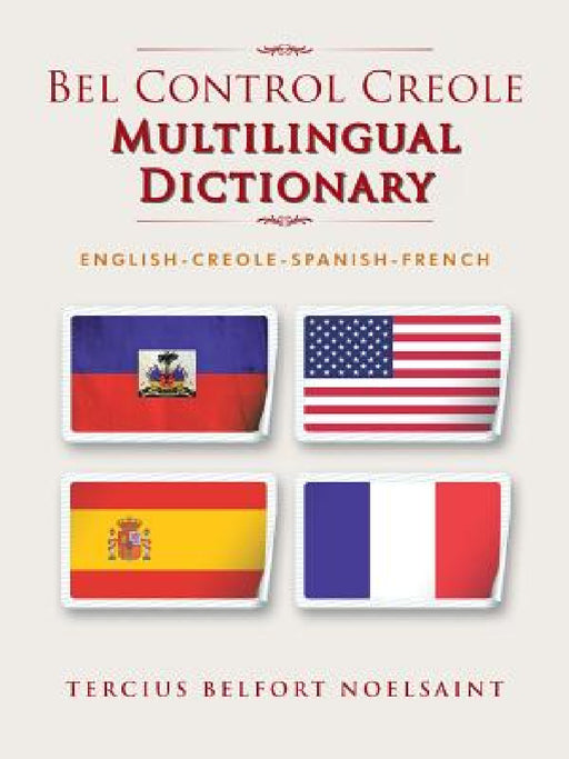 Bel Control Creole Multilingual Dictionary: English-Creole-Spanish-French by Tercius Belfort Noelsaint