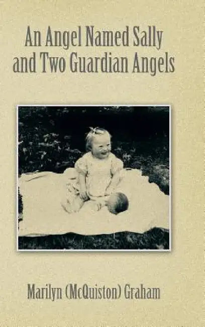 An Angel Named Sally and Two Guardian Angels by Marilyn (McQuiston) Graham