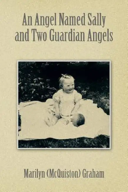 An Angel Named Sally and Two Guardian Angels by Marilyn (McQuiston) Graham