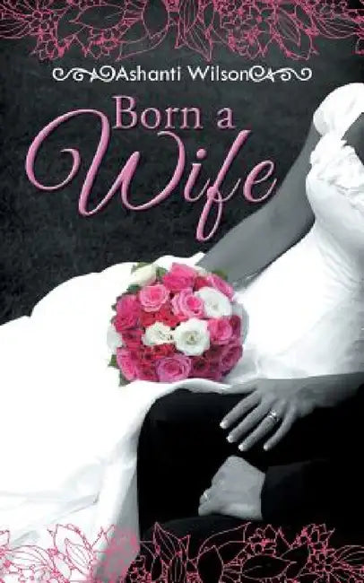 Born a Wife by Ashanti Wilson