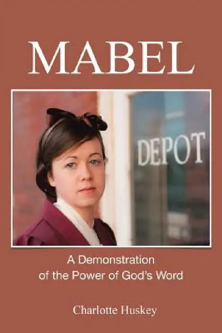 Mabel: A Demonstration of the Power of God's Word by Charlotte Huskey