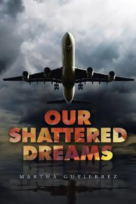 Our Shattered Dreams by Martha Gutierrez