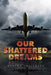 Our Shattered Dreams by Martha Gutierrez